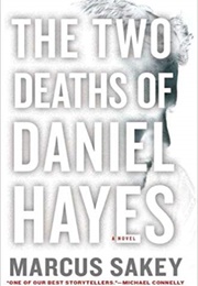 The Two Deaths of Daniel Hayes (Marcus Sakey)