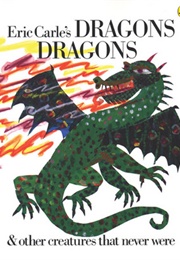 Dragons, Dragons and Other Creatures That Never Were (Eric Carle)