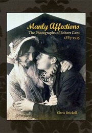 Manly Affections: The Photographs of Robert Gant (Chris Brickell)