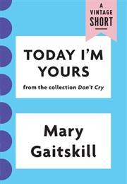 Today I'm Yours (Mary Gaitskill)