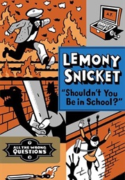 Shouldn&#39;t You Be in School (Lemony Snickett)