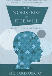 The Nonsense of Free Will (Richard Oerton)