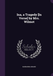 Ina, a Tragedy in Five Acts (Barbarina Brand)