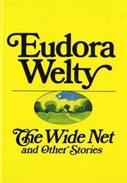 The Wide Net and Other Stories (Eudora Welty)