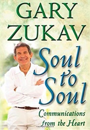 Soul to Soul: Communications From the Heart (Gary Zukav)