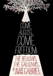 Come August, Come Freedom: The Bellows, the Gallows, and the Black General Gabriel (Gigi Amateau)