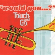 Would You? - Touch & Go