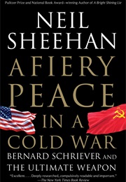 A Fiery Peace in a Cold War (Neil Sheehan)