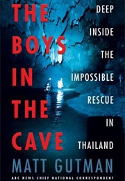 The Boys in the Cave: Deep Inside the Impossible Rescue in Thailand (Matt Gutman)
