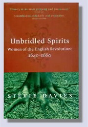 Unbridled Spirits: Women of the English Revolution, 1640-1660 (Stevie Davies)