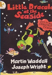 Little Dracula at the Seaside (Martin Waddell)