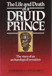 The Life and Death of a Druid Prince (Anne Ross)