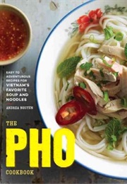The Pho Cookbook: Easy to Adventurous Recipes for Vietnam&#39;s Favorite Soup and Noodles (Andrea Nguyen)