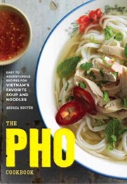 The Pho Cookbook: Easy to Adventurous Recipes for Vietnam's Favorite Soup and Noodles (Andrea Nguyen)