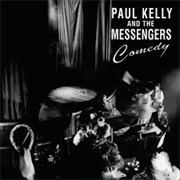 Comedy - Paul Kelly &amp; the Messengers
