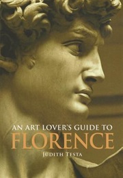 An Art Lover&#39;s Guide to Florence (Judith Testa)