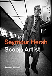 Seymour Hersh: Scoop Artist (Robert Miraldi)