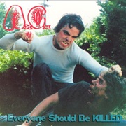 Everyone Should Be Killed - Anal Cunt