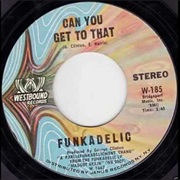 Funkadelic - Can You Get to That