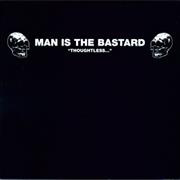 Man Is the Bastard - Thoughtless