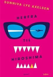 Herfra Til Hiroshima (Sunniva Lye Axelson)