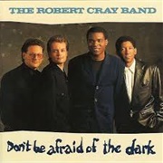 Don&#39;t Be Afraid of the Dark - The Robert Cray Band