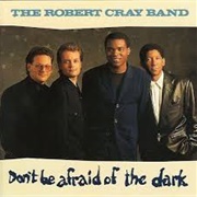 Don't Be Afraid of the Dark - The Robert Cray Band