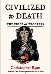 Civilized to Death: The Price of Progress (Christopher Ryan)
