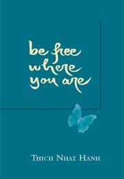 Be Free Where You Are (Thich Nhat Hanh)