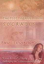 The Plot to Save Socrates (Paul Levinson)