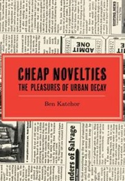 Cheap Novelties: The Pleasures of Urban Decay (Ben Katchor)