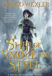 Wells of Sorcery Book 1: Ship of Smoke and Steel (Django Wexler)