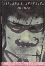 England's Dreaming: Anarchy, Sex Pistols, Punk Rock, and Beyond (Jon Savage)