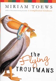 The Flying Troutmans (Miriam Toews)