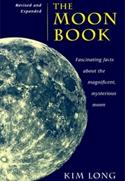 The Moon Book: Fascinating Facts About the Magnificent, Mysterious Moon (Kim Long)