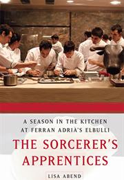 The Sorcerer&#39;s Apprentices: A Season in the Kitchen at Ferran Adria&#39;s