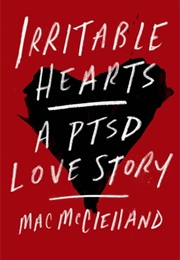 Irritable Hearts: A PTSD Love Story (Mac McClelland)