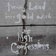 The High Confessions - Turning Lead Into Gold With the High Confessions