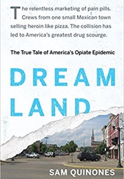 Dreamland: The True Story of America's Opiate Epidemic (Sam Quinones)