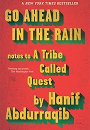 Go Ahead in the Rain: Notes to a Tribe Called Quest (Hanif Abdurraqib)