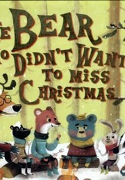 The Bear Who Didn&#39;t Want to Miss Christmas (Marie Tibi)