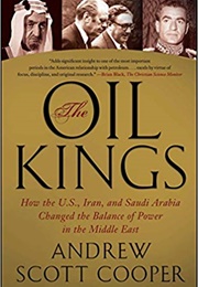 The Oil Kings: How the US, Iran, and Saudia Arabia Changed the Balance (Andrew Scott Cooper)