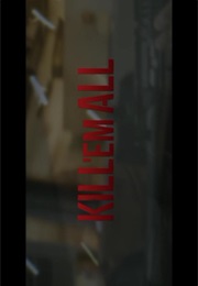 Kill 'em All. (2017)