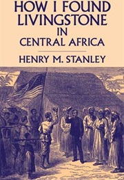 How I Found Livingstone in Central Africa (Henry M. Stanley)