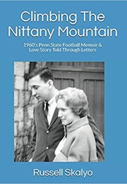 Climbing the Nittany Mountain: 1960's Penn State Football Memoir & Love Story Told Through Letters (Russell Skalyo)