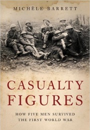 Casualty Figures: How Five Men Survived the First World War (Michèle Barrett)