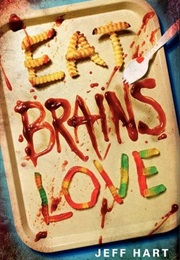 Eat, Brains, Love (Jeff Hart)