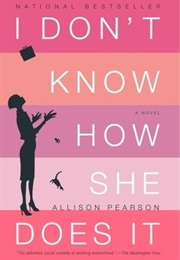 I Don&#39;T Know How She Does It (Allison Pearson)