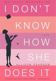 I Don't Know How She Does It (Allison Pearson)