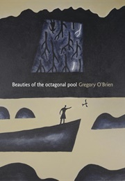 Beauties of the Octagonal Pool (Gregory O'Brien)